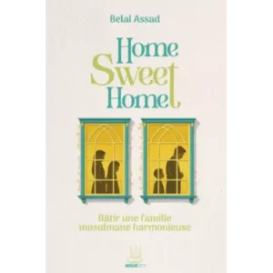 Accueil home, sweet home – bâtir une famille musulmane harmonieuse belal assad muslimcity