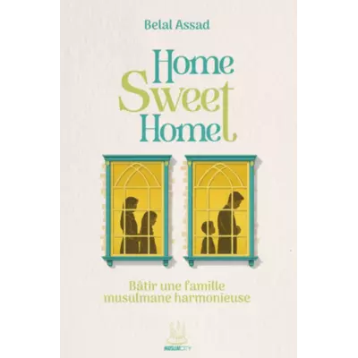 home, sweet home – bâtir une famille musulmane harmonieuse belal assad muslimcity home, sweet home – bâtir une famille musulmane harmonieuse belal assad muslimcity